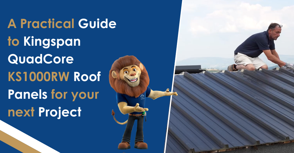 A Practical Guide to Kingspan QuadCore KS1000RW Roof Panels for Your next Project