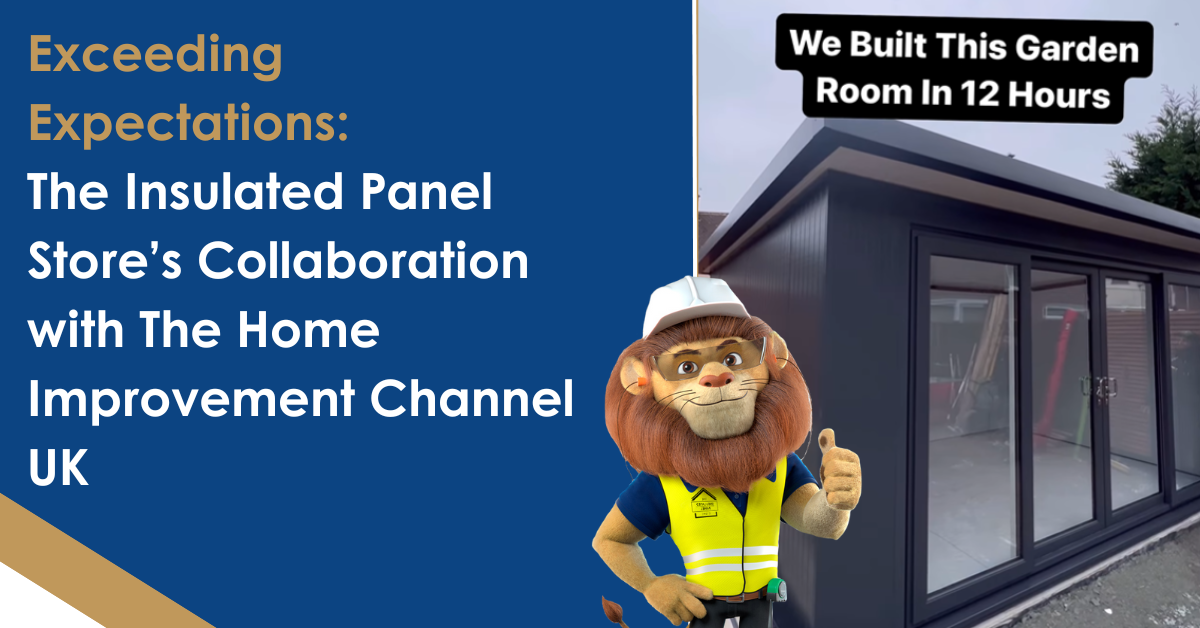 Exceeding Expectations: The Insulated Panel Store's Collaboration with The Home Improvement Channel UK